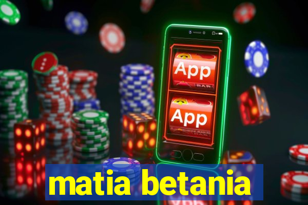 matia betania